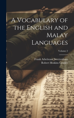 A Vocabulary of the English and Malay Languages; Volume 2 - Swettenham, Frank Athelstane, and Crozier, Robert Hoskins