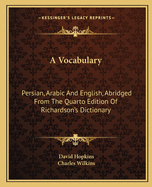 A Vocabulary: Persian, Arabic And English, Abridged From The Quarto Edition Of Richardson's Dictionary