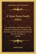 A Voice from North Africa: Or a Narrative Illustrative of the Religious Ceremonies, Customs, and Manners, of the Inhabitants of That Part of the World (1844)