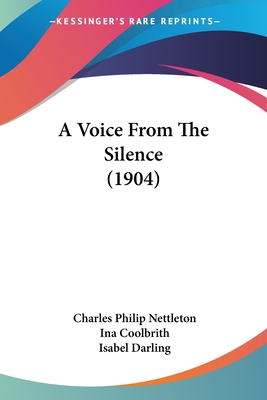 A Voice From The Silence (1904) - Nettleton, Charles Philip, and Coolbrith, Ina (Editor), and Darling, Isabel (Foreword by)