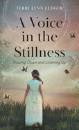 A Voice in the Stillness: Slowing Down and Listening Up
