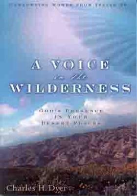 A Voice in the Wilderness: God's Presence in Your Desert Places - Dyer, Charles H