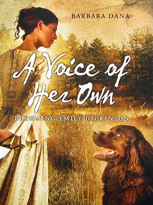 A Voice of Her Own: Becoming Emily Dickinson - Dana, Barbara