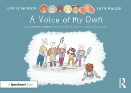 A Voice of My Own: A Thought Bubbles Picture Book about Communication