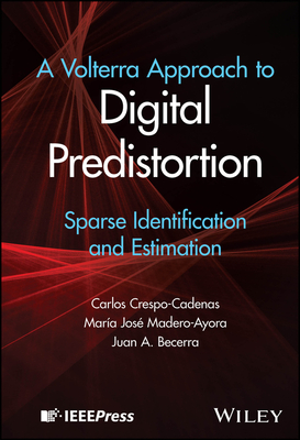 A Volterra Approach to Digital Predistortion: Sparse Identification and Estimation - Crespo-Cadenas, Carlos, and Madero-Ayora, Maria Jose, and Becerra, Juan A