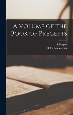 A Volume of the Book of Precepts - Hefez Ben Yazliah, 10th Cent (Creator), and Halper, B