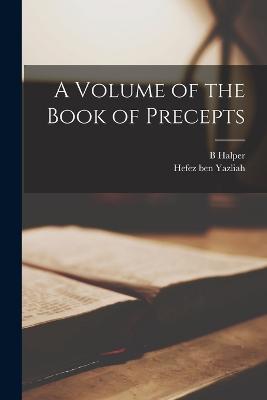 A Volume of the Book of Precepts - Hefez Ben Yazliah, 10th Cent (Creator), and Halper, B