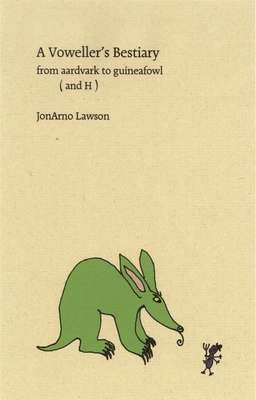 A Voweller's Bestiary: From Aardvark to Guineafowl (and H) - Lawson, Jonarno