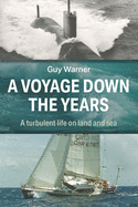 A Voyage Down the Years: A turbulent life on land and sea