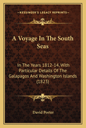 A Voyage in the South Seas: In the Years 1812-14, with Particular Details of the Galapagos and Washington Islands (1823)