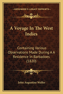A Voyage in the West Indies: Containing Various Observations Made During A A Residence in Barbadoes (1820)
