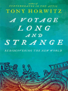 A Voyage Long and Strange: Rediscovering the New World - Horwitz, Tony