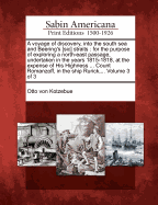 A Voyage of Discovery, Into the South Sea and Beering's [Sic] Straits: For the Purpose of Exploring a North-East Passage, Undertaken in the Years 1815-1818, at the Expense of His Highness ... Count Romanzoff, in the Ship Rurick, ... Volume 3 of 3