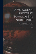 A Voyage Of Discovery Towards The North Pole: 1818