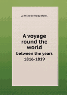 A Voyage Round the World Between the Years 1816-1819 - Roquefeuil, Camille de