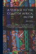 A Voyage to the Coast of Africa, in 1758: Containing a Succinct Account of the Expedition To, and the Taking of the Island of Goree, by a Squadron Commanded by the Honourable Augustus Keppel. Illus. With Copperplates