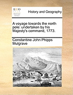 A Voyage Towards the North Pole Undertaken by His Majesty's Command, 1773