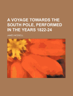 A Voyage Towards the South Pole, Performed in the Years 1822-24