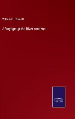 A Voyage up the River Amazon - Edwards, William H