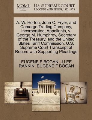 A. W. Horton, John C. Fryer, and Camarge Trading Company, Incorporated, Appellants, V. George M. Humphrey, Secretary of the Treasury, and the United States Tariff Commission. U.S. Supreme Court Transcript of Record with Supporting Pleadings - Rankin, J Lee, and Bogan, Eugene F