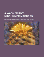 A Wagnerian's Midsummer Madness