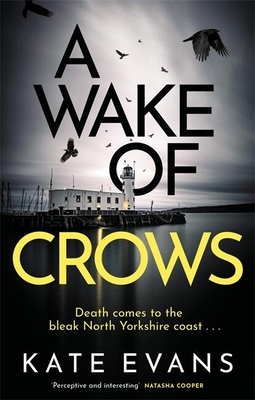 A Wake of Crows: The first in a completely thrilling new police procedural series set in Scarborough - Evans, Kate