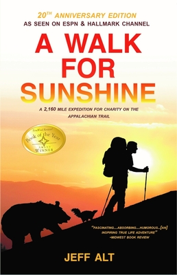 A Walk for Sunshine: A 2,160 Mile Expedition for Charity on the Appalachian Trail - Alt, Jeff