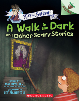 A Walk in the Dark and Other Scary Stories: An Acorn Book (Mister Shivers #4) - Brallier, Max