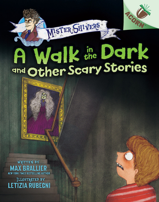 A Walk in the Dark and Other Scary Stories: An Acorn Book (Mister Shivers #4) - Brallier, Max