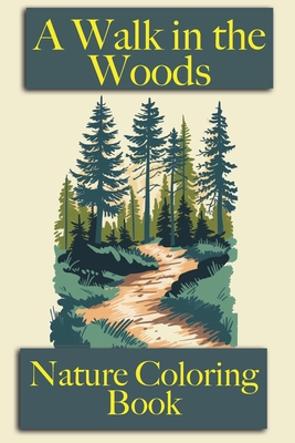 A Walk in the Woods: Nature Coloring Book Easy coloring for adults and kids - Engstrand, Frankie, and Aberg, Bryce