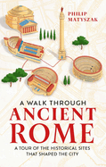 A Walk Through Ancient Rome: A Tour of the Historical Sites That Shaped the City