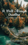 A Walk Through Creation: A Genesis One Study