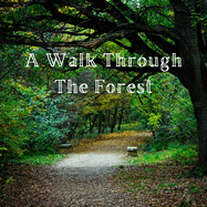 A Walk Through the Forest: A Beautiful Nature Picture Book for Seniors With Alzheimer's or Dementia. This Makes a Wonderful Gift for an Elderly Parent or Grandparent.