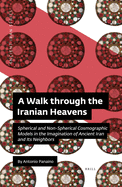 A Walk Through the Iranian Heavens: Spherical and Non-Spherical Cosmographic Models in the Imagination of Ancient Iran and Its Neighbors