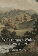 A Walk through Wales, in August 1797