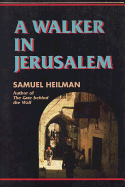 A Walker in Jerusalem - Heilman, Samuel C, Dr., PhD