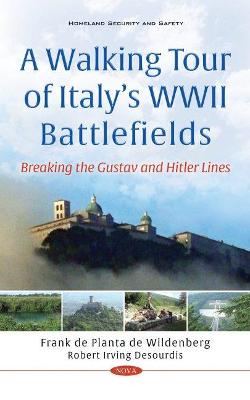 A Walking Tour of Italy's WWII Battlefields: Breaking the Gustav and Hitler Lines - Desourdis, Robert Irving