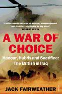 A War of Choice: Honour, Hubris and Sacrifice: The British in Iraq