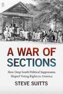 A War of Sections: How Deep South Political Suppression Shaped Voting Rights in America