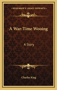 A War-Time Wooing: A Story