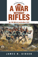 A War Without Rifles: The 1792 Militia ACT and the War of 1812