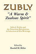 A Warm and Zealous Spirit: John J. Zubly and the American Revolution, a Selection of His Writings