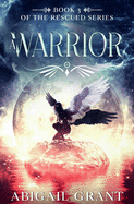 A Warrior: Book 3 of the Rescued Series (A Paranormal Angel Romance)