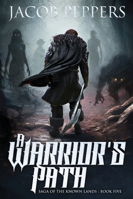 A Warrior's Path: Book Five of Saga of the Known Lands - Peppers, Jacob