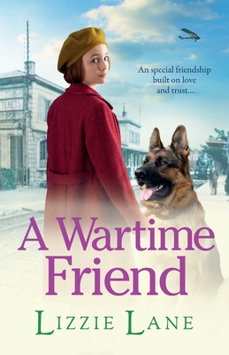 A Wartime Friend: A historical saga you won't be able to put down by Lizzie Lane - Lizzie Lane