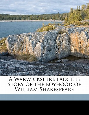 A Warwickshire Lad; The Story of the Boyhood of William Shakespeare - Martin, George 1866