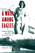 A Wasp Among Eagles: A Woman Military Test Pilot in World War II
