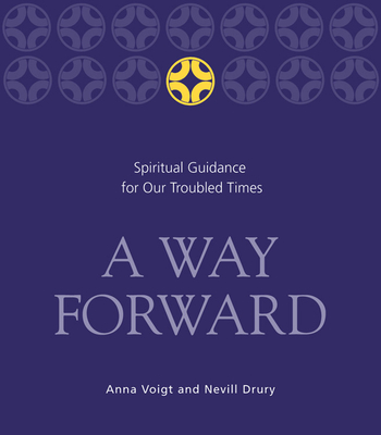 A Way Forward: Spiritual Guidance for Our Troubled Times - Voigt, Anna, and Drury, Nevill