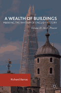 A Wealth of Buildings: Marking the Rhythm of English History: Volume II: 1688-Present