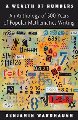 A Wealth of Numbers: An Anthology of 500 Years of Popular Mathematics Writing - Wardhaugh, Benjamin (Editor)